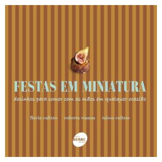 Livro - Festas em Miniatura - Docinhos para Comer com as Maos em Qualquer Ocasiao - Calixto/ Vianna