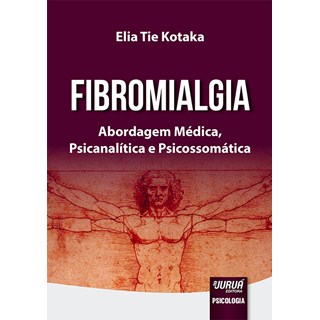 Livro - Fibromialgia - Abordagem Medica, Psicanalitica e Psicossomatica - Kotaka