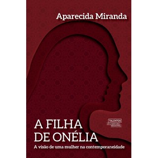 Livro - Filha de Onelia, a - a Visao de Uma Mulher Na Contemporaneidade - Miranda