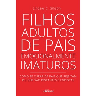 Livro - Filhos Adultos de Pais Emocionalmente Imaturos - Gibson, Lindsey c.