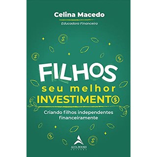 Livro - Filhos, Seu Melhor Investimento: Criando Filhos Independentes Financeiramen - Macedo