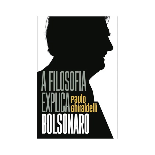 Livro - Filosofia Explica Bolsonaro, A - Ghiraldelli Jr.