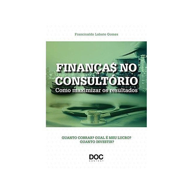 Livro - Financas No Consultorio - Como Maximizar os Resultados - Quanto Cobrar  Qua - Gomes