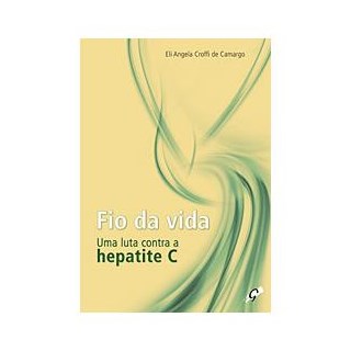 Livro - Fio da Vida Uma Luta contra a Hepatite C, O - Camargo