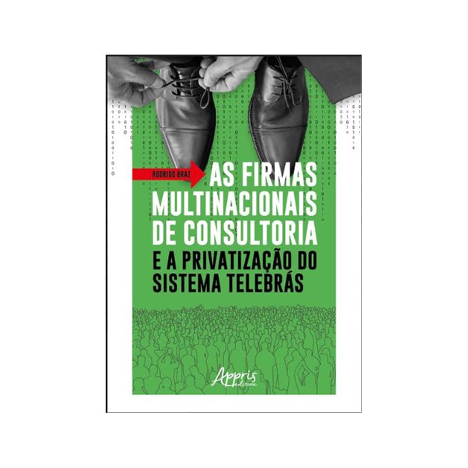 Livro - Firmas Multinacionais de Consultoria e a Privatizacao do Sistema Telebra - Braz