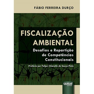 Livro - Fiscalizacao Ambiental - Desafios e Reparticao de Competencias Constitucion - Durco