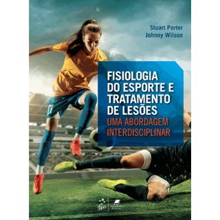 Livro - Fisiologia do Esporte e Tratamento de Lesões - Abord. Interdisciplinar - Porter/ Wilson