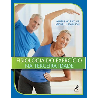 Livro - Fisiologia do Exercicio Na Terceira Idade - Taylor/johnson