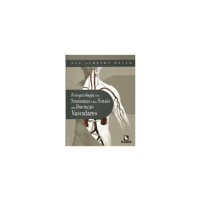 Livro Fisiopatologia dos Sintomas e dos Sinais das Doenças Vasculares - Mello - Rúbio