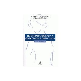 Livro - Fisioterapia Aplicada a Ginecologia e Obstetricia - Stephenson/oconnor