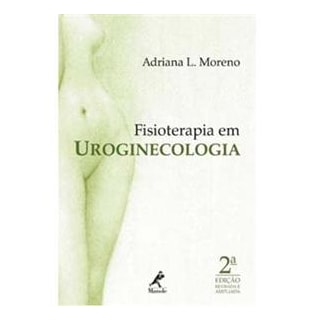 Livro - Fisioterapia em Uroginecologia - Moreno Livro - Fisioterapia em Uroginecologia - Moreno