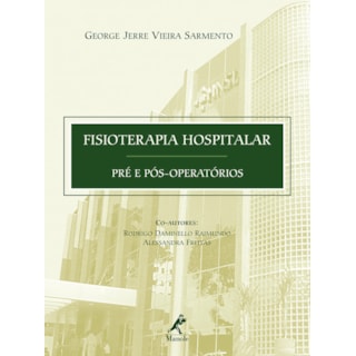 Livro - Fisioterapia Hospitalar Pré e Pós-operatórios - Sarmento Livro - Fisioterapia Hospitalar Pré e Pós-operatórios - Sarmento