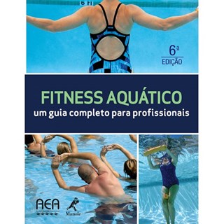 Livro - Fitness Aquático - Um Guia Completo para Profissionais - Aquatic Exercise Association (AEA)