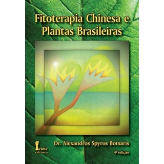 Livro - Fitoterapia Chinesa e Plantas Brasileiras - Botsaris