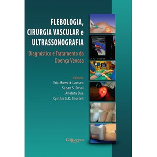 Livro - Flebologia, Cirurgia Vascular e Ultrassonografia - Diagnóstico e Tratamento da Doença Venosa - Mowatt-Larssen
