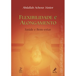 Livro - Flexibilidade e Alongamento - Saude e Bem-estar - Achour Junior
