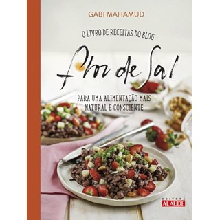 Livro - Flor de Sal, o - Livro de Receitas do Blog para Uma Alimentacao Mais Natura - Mahamud