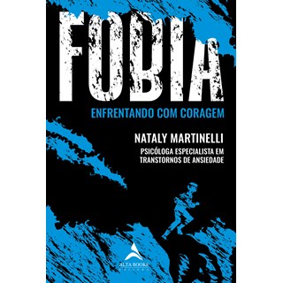 Livro Fobia Enfrentando com Coragem - Martinelli - Alta Books