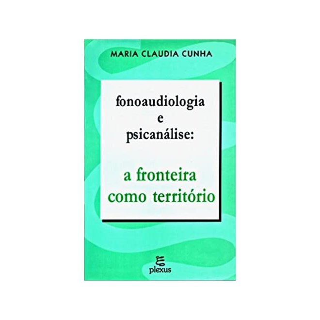 Livro - Fonoaudiologia e Psicanalise: a Fronteira Como Territorio - Cunha