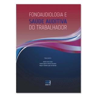 Livro - Fonoaudiologia e Saúde Auditiva do Trabalhador - Lopes