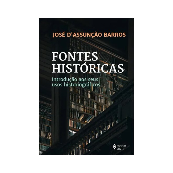 Livro - Fontes Historicas: Introducao Aos Seus Usos Historiograficos - Barros