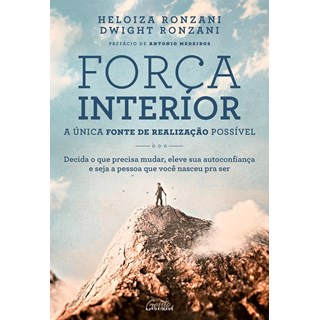 Livro - Forca Interior: a Unica Fonte de Realizacao Possivel - Decida o Que Precisa - Ronzani