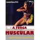 Livro - Forca Muscular, a  *** - Bosco