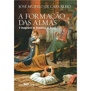 Livro - Formacao das Almas, a - o Imaginario da Republica No Brasil - Carvalho