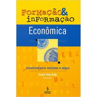 Livro - Formacao e Informacao Economica - Jornalismo para Iniciados e Leigos - Vilas-boas