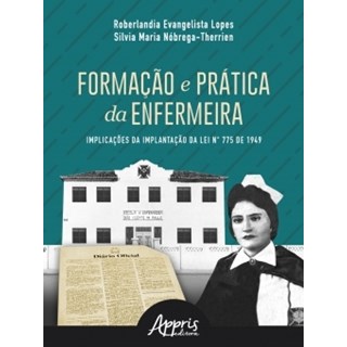 Livro - Formação e Prática da Enfermeira: Implicações da Implantação da Lei N° 775 de 1949 - Lopes