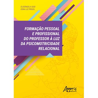 Livro - Formacao Pessoal e Profissional do Professor a Luz da Psicomotricidade Rela - Gusi / Prigol