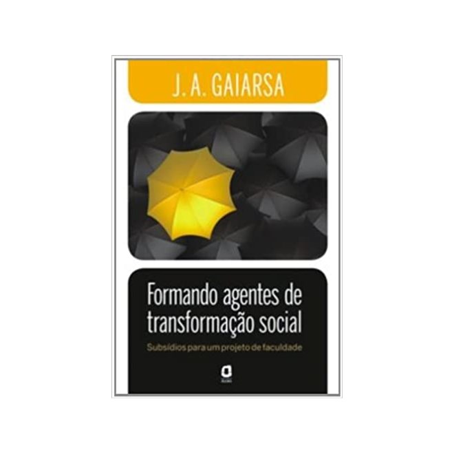 Livro - Formando Agentes de Transformacao Social - Subsidios para Um Projeto de Fac - Gaiarsa