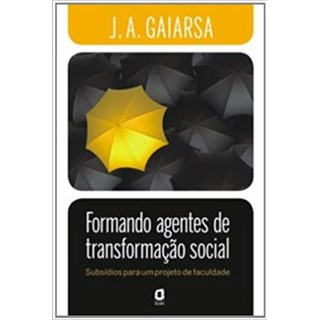 Livro - Formando Agentes de Transformacao Social - Subsidios para Um Projeto de Fac - Gaiarsa