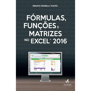 Livro - Formulas, Funcoes e Matrizes No Excel 2016 - Tostes