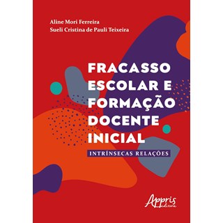 Livro  Fracasso Escolar e Formação Docente Inicial - Ferreira - Appris