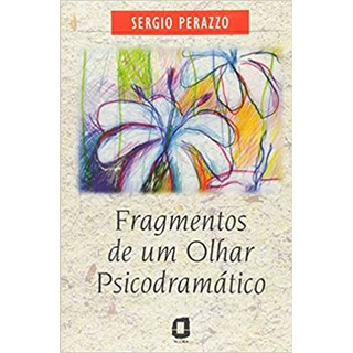 Livro - Fragmentos de Um Olhar Psicodramatico - Perazzo