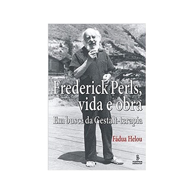 Livro - Frederick Perls, Vida e Obra - em Busca da Gestalt-terapia - Helou