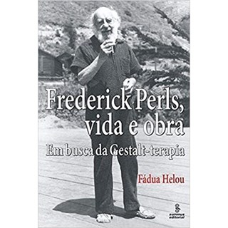 Livro - Frederick Perls, Vida e Obra - em Busca da Gestalt-terapia - Helou