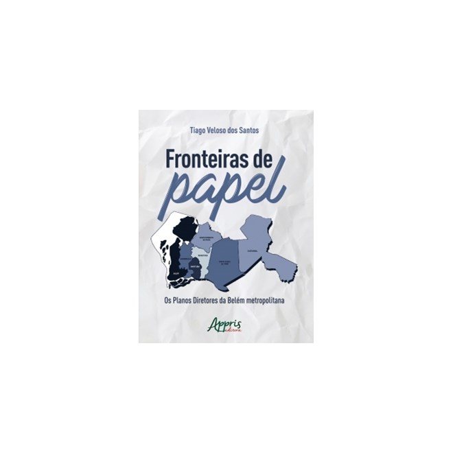 Livro - Fronteiras de Papel: os Planos Diretores da Belem Metropolitana - Santos