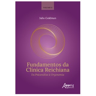 Livro Fundamentos da Clínica Reichiana - Goldman - Appris
