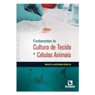 Livro Fundamentos da Cultura de Tecido e Células Animais - Rebello - Rúbio