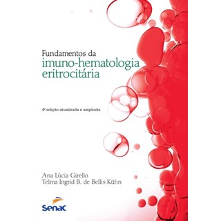 Livro - Fundamentos da Imuno-Hematologia Eritrocitária - Girello
