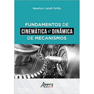 Livro - Fundamentos de Cinemática e Dinâmica de Mecanismos - Grillo - Appris
