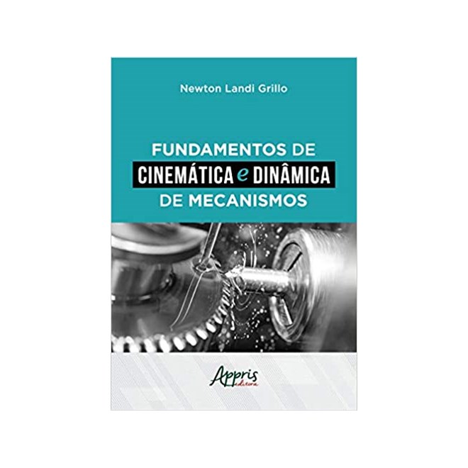 Livro - Fundamentos de Cinemática e Dinâmica de Mecanismos - Grillo - Appris