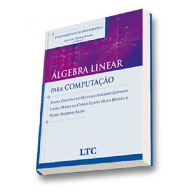 Livro - Fundamentos de Informatica - Algebra Linear para Computacao - Barbieri Filho