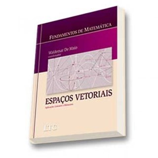 Livro - Fundamentos de Matematica - Espacos Vetoriais Aplicacoes Lineares e Bilinea - Maio
