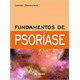 Livro - Fundamentos de Psoriase - Carneiro/ramos-e-sil