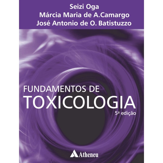 Livro - Fundamentos de Toxicologia - Oga/camargo/batistuz