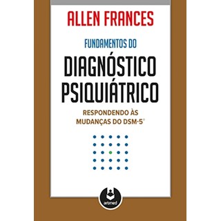 Livro - Fundamentos do Diagnostico Psiquiatrico - Respondendo as Mudancas do Dsm-5 - Frances