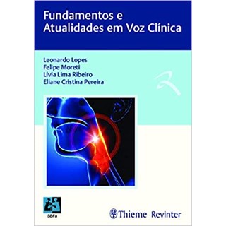 Livro - Fundamentos e Atualidades em Voz Clínica - Lopes, Leonardo